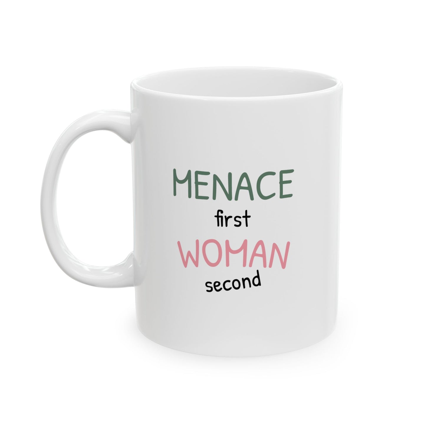 Menace First Woman Second Ceramic Mug (11oz, 15oz)