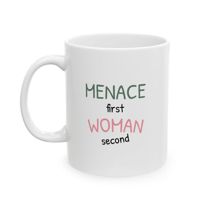 Menace First Woman Second Ceramic Mug (11oz, 15oz)